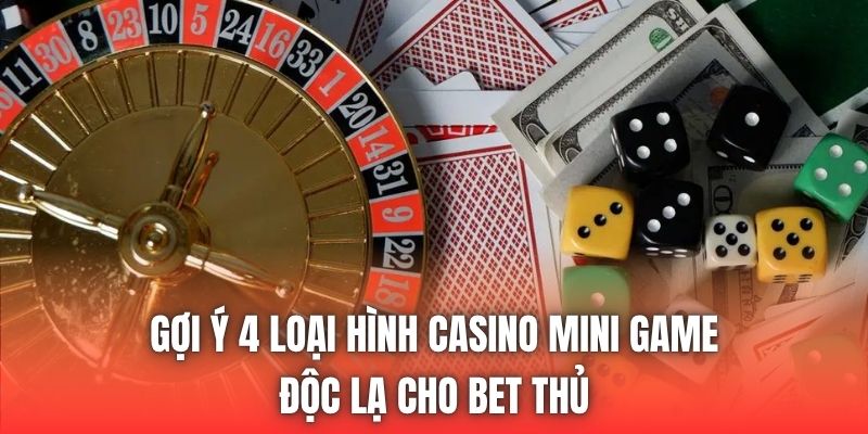 Gợi ý 4 loại hình casino mini game độc lạ cho bet thủ